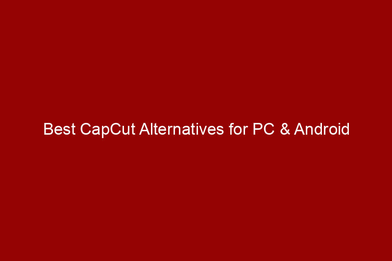 Best CapCut Alternatives for PC & Android