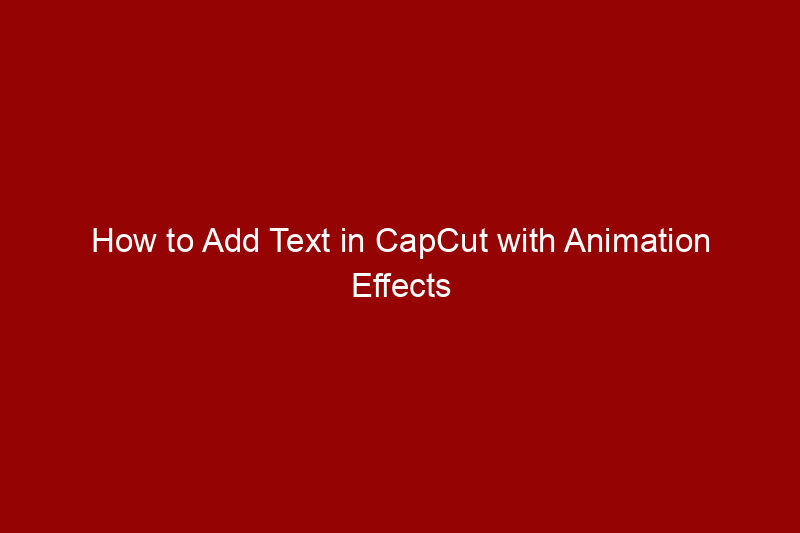 How to Add Text in CapCut with Animation Effects