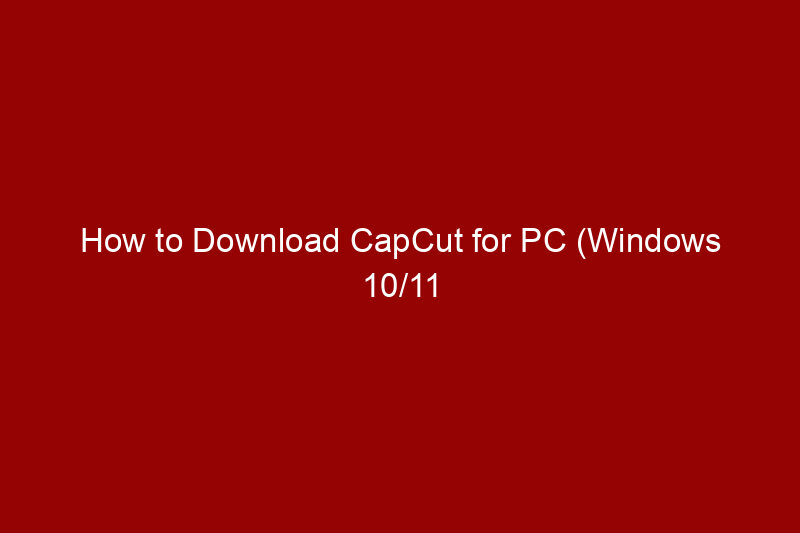 How to Download CapCut for PC (Windows 10/11 & Mac)