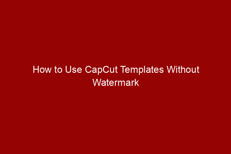How to Use CapCut Templates Without Watermark