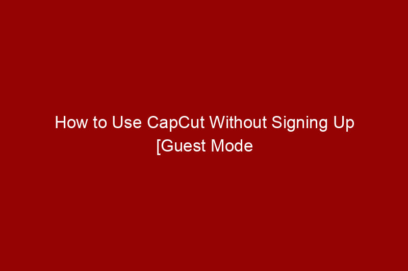 How to Use CapCut Without Signing Up [Guest Mode Guide]